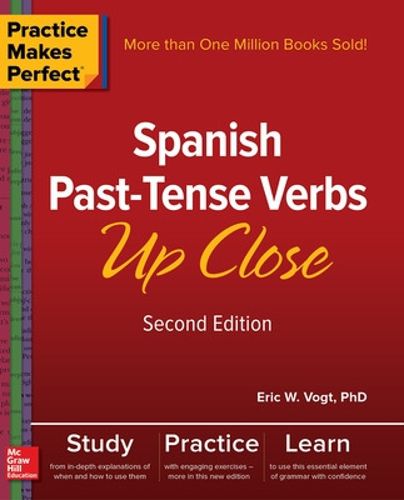 Cover image for Practice Makes Perfect: Spanish Past-Tense Verbs Up Close, Second Edition