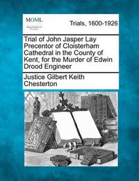 Cover image for Trial of John Jasper Lay Precentor of Cloisterham Cathedral in the County of Kent, for the Murder of Edwin Drood Engineer