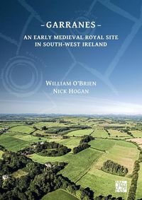 Cover image for Garranes: An Early Medieval Royal Site in South-West Ireland