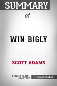 Cover image for Summary of Win Bigly by Scott Adams: Conversation Starters