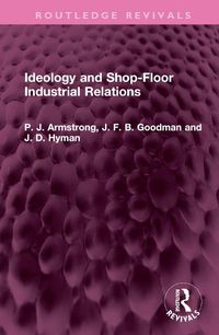 Cover image for Ideology and Shop-Floor Industrial Relations