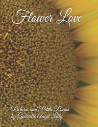 Cover image for Flower Love: Pictures and Petite Poems