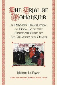 Cover image for The Trial of Womankind: A Rhyming Translation of Book IV of the Fifteenth-century Le Champion Des Dames