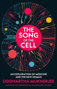 Cover image for The Song of the Cell: An Exploration of Medicine and the New Human