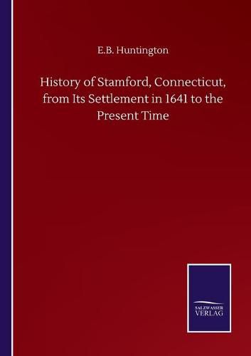 History of Stamford, Connecticut, from Its Settlement in 1641 to the Present Time