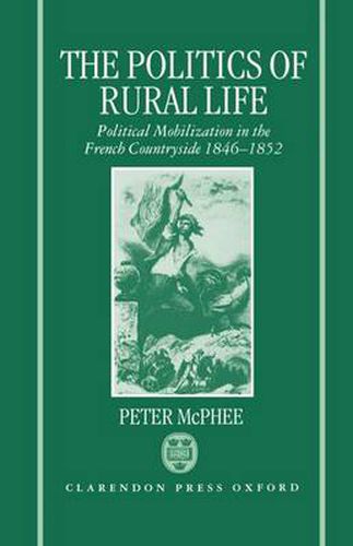 Cover image for The Politics of Rural Life: Political Mobilization in the French Countryside, 1846-52