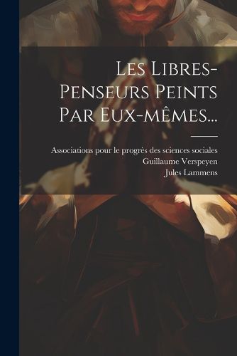 Cover image for Les Libres-penseurs Peints Par Eux-memes...
