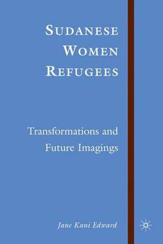 Cover image for Sudanese Women Refugees: Transformations and Future Imaginings