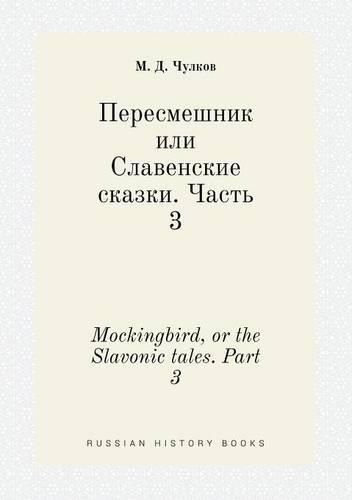 Cover image for Mockingbird, or the Slavonic tales. Part 3