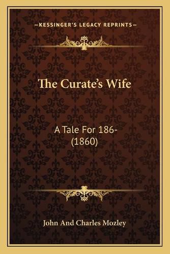 Cover image for The Curate's Wife: A Tale for 186- (1860)