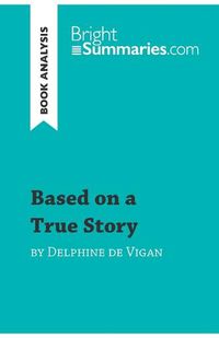 Cover image for Based on a True Story by Delphine de Vigan (Book Analysis): Detailed Summary, Analysis and Reading Guide