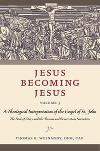 Cover image for Jesus Becoming Jesus, Volume 3: A Theological Interpretation of the Gospel of John: The Book of Glory and the Passion and the Resurrection Narratives