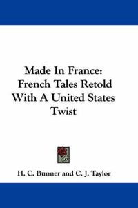 Cover image for Made in France: French Tales Retold with a United States Twist