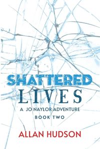 Cover image for Shattered Lives: A Jo Naylor Adventure