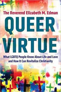 Cover image for Queer Virtue: What LGBTQ People Know About Life and Love and How It Can Revitalize Christianity