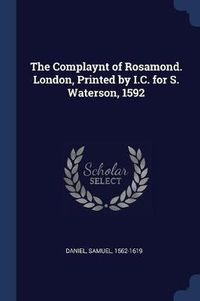 Cover image for The Complaynt of Rosamond. London, Printed by I.C. for S. Waterson, 1592