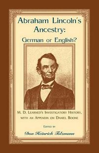 Cover image for Abraham Lincoln's Ancestry: German or English? M. D. Learned's Investigatory History, with an Appendix on Daniel Boone