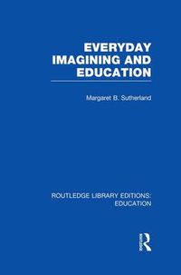 Cover image for Everyday Imagining and Education (RLE Edu K)