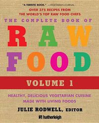 Cover image for The Complete Book of Raw Food, Volume 1: Healthy, Delicious Vegetarian Cuisine Made with Living Foods