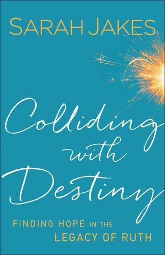 Colliding With Destiny - Finding Hope in the Legacy of Ruth