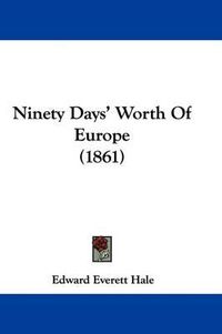 Cover image for Ninety Days' Worth of Europe (1861)