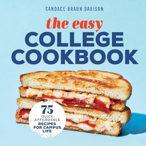 Cover image for The Easy College Cookbook: 75 Quick, Affordable Recipes for Campus Life