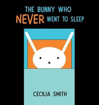 Cover image for The Bunny who Never went to Sleep