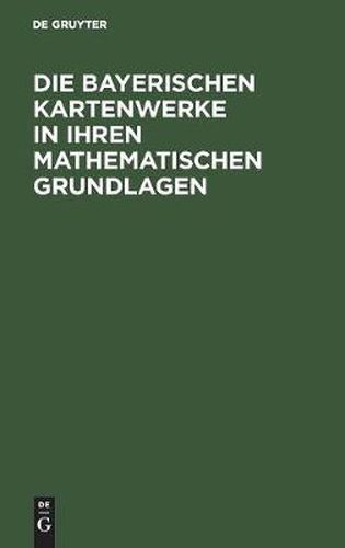 Cover image for Die Bayerischen Kartenwerke in Ihren Mathematischen Grundlagen