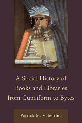 Cover image for A Social History of Books and Libraries from Cuneiform to Bytes