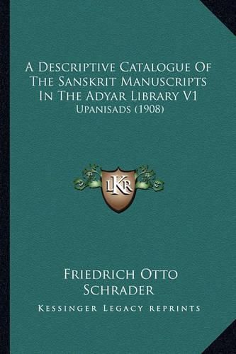 A Descriptive Catalogue of the Sanskrit Manuscripts in the Adyar Library V1: Upanisads (1908)