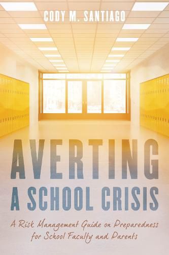 Cover image for Averting a School Crisis: A Risk Management Guide on Preparedness for School Faculty and Parents