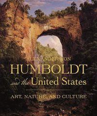 Cover image for Alexander von Humboldt and the United States: Art, Nature, and Culture