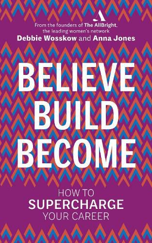 Believe. Build. Become.: How to Supercharge Your Career