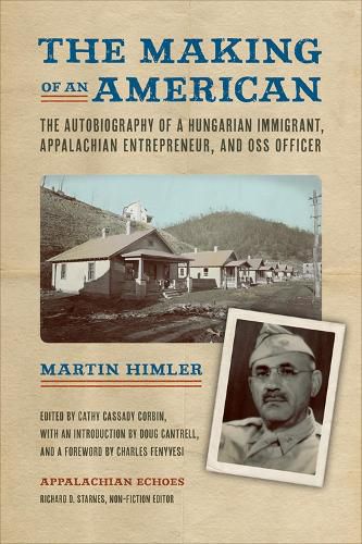 Cover image for The Making of an American: The Autobiography of a Hungarian Immigrant, Appalachian Entrepreneur, and OSS Officer