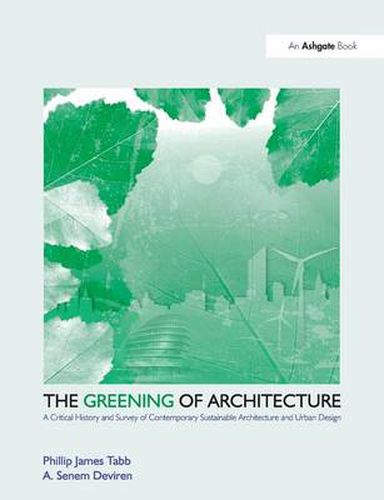 Cover image for The Greening of Architecture: A Critical History and Survey of Contemporary Sustainable Architecture and Urban Design