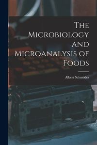 Cover image for The Microbiology and Microanalysis of Foods