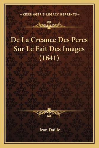 de La Creance Des Peres Sur Le Fait Des Images (1641)