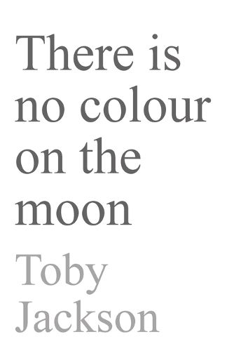 Cover image for There is No Colour on the Moon