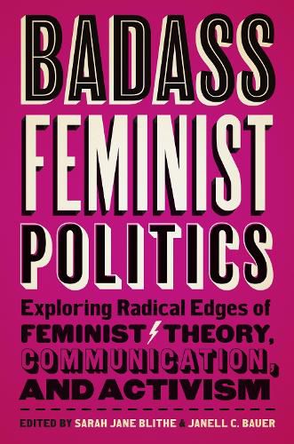 Cover image for Badass Feminist Politics: Exploring Radical Edges of Feminist Theory, Communication, and Activism