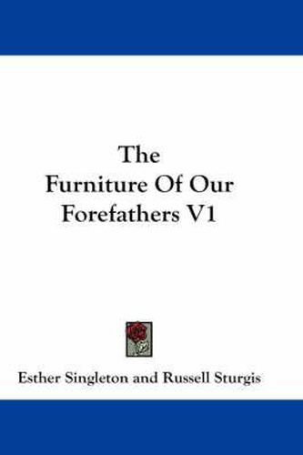 Cover image for The Furniture of Our Forefathers V1