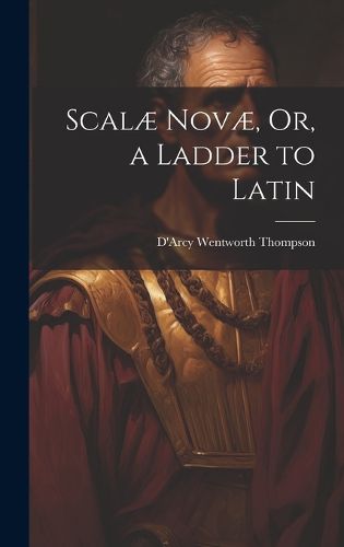 Scalae Novae, Or, a Ladder to Latin