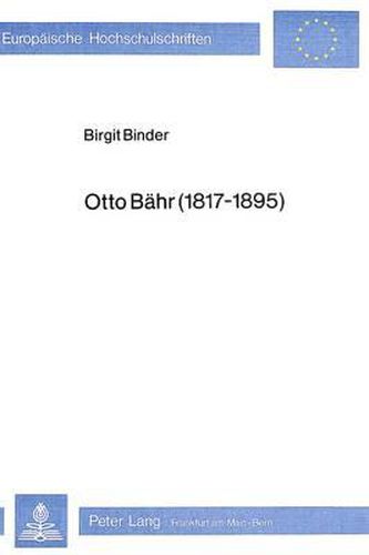 Otto Baehr (1817-1895): Richter Von Universellem Geist, Mittler Zwischen Dogmatik Und Praxis