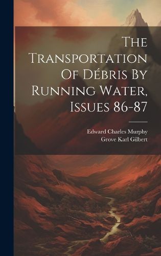 The Transportation Of Debris By Running Water, Issues 86-87