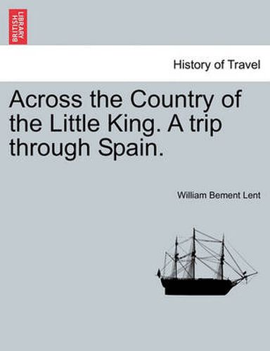 Cover image for Across the Country of the Little King. a Trip Through Spain.