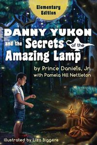 Cover image for Danny Yukon and the Secrets of the Amazing Lamp -- Elementary Edition