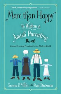 Cover image for More than Happy: The Wisdom of Amish Parenting