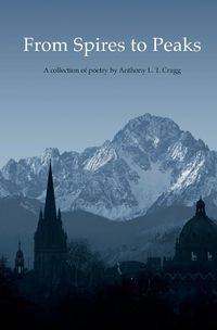 Cover image for From Spires to Peaks: A collection of Poetry by Anthony L. T. Cragg