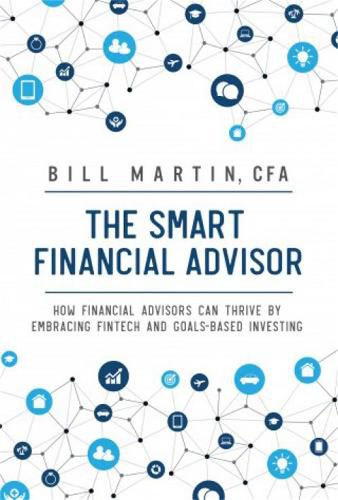 The Smart Financial Advisor: How financial advisors can thrive by embracing fintech and goals-based investing