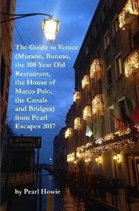 Cover image for The Guide to Venice (Murano, Burano, the 100 Year Old Restaurant, the House of Marco Polo, the Canals and Bridges) from Pearl Escapes 2017