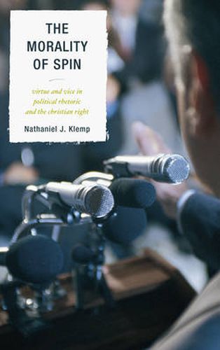 Cover image for The Morality of Spin: Virtue and Vice in Political Rhetoric and the Christian Right